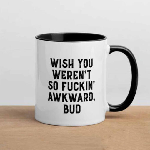 Wish You Weren’t So Fuckin Awkward Bud Mug