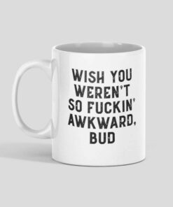 Wish You Weren’t So Fuckin Awkward Bud Mug1