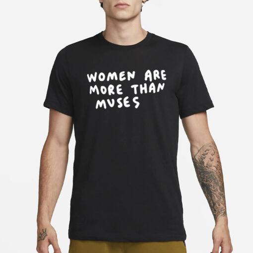 Women Are More Than Muses T-Shirt1