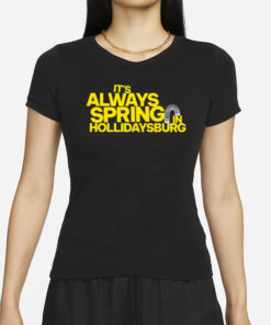 Yinzylvania It's Always Spring In Hollidaysburg T-Shirt