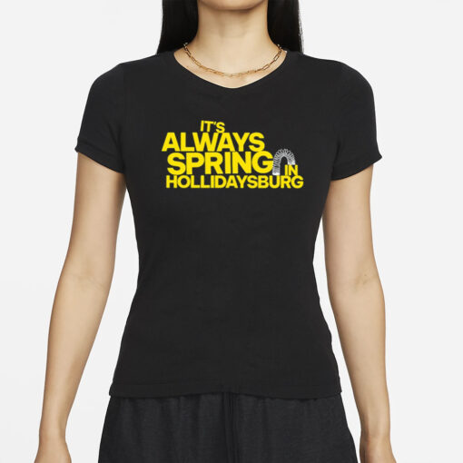 Yinzylvania It's Always Spring In Hollidaysburg T-Shirt