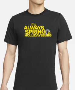 Yinzylvania It's Always Spring In Hollidaysburg T-Shirts