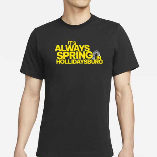 Yinzylvania It's Always Spring In Hollidaysburg T-Shirts