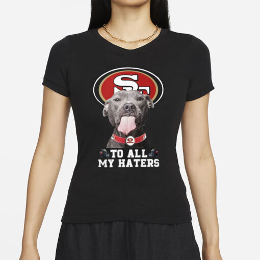 49ers To All My Haters T-Shirts