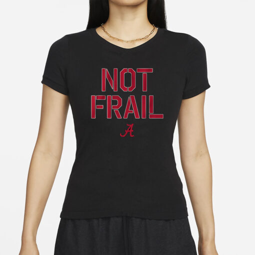 ALABAMA BASKETBALL NOT FRAIL T-SHIRT