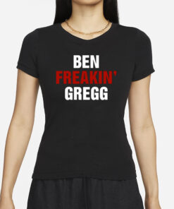 Ben Gregg Ben Freakin' Gregg T-Shirt