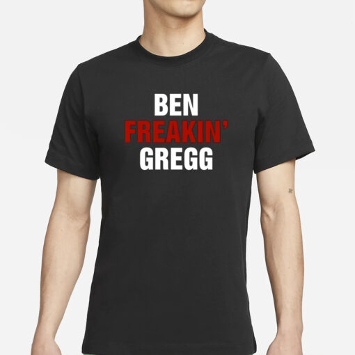 Ben Gregg Ben Freakin' Gregg T-Shirts