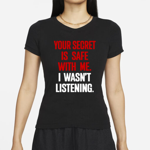 Claude Krause Your Secret Is Safe With Me I Wasn't Listening T-Shirt