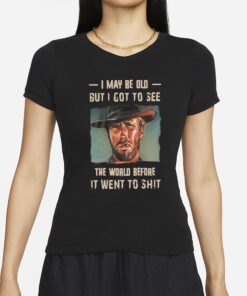 Clint Eastwood I May Be Old But I Got To See The World T-Shirt