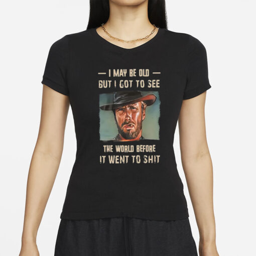 Clint Eastwood I May Be Old But I Got To See The World T-Shirt