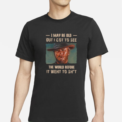 Clint Eastwood I May Be Old But I Got To See The World T-Shirt1