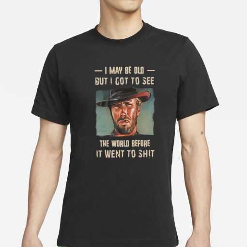 Clint Eastwood I May Be Old But I Got To See The World T-Shirts