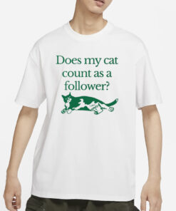 Does My Cat Count As A Follower T-Shirt