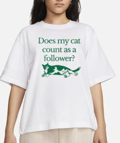 Does My Cat Count As A Follower T-Shirts