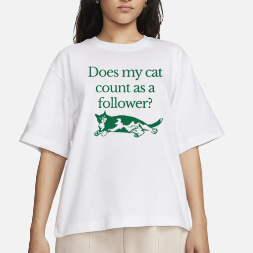 Does My Cat Count As A Follower T-Shirts