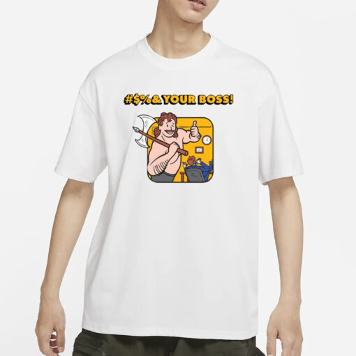 Entry Level X Moschinodorito #$%& Your Boss T-Shirt