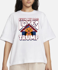 Even My Dog Loves Trump 2024 T-Shirts