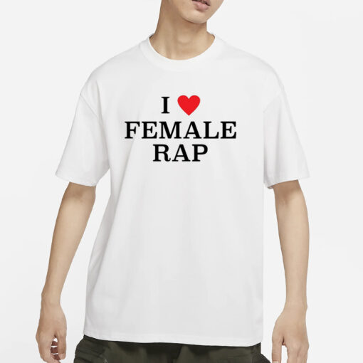 Rap Alert I Love Female Rap T-Shirt