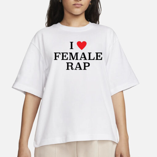 Rap Alert I Love Female Rap T-Shirts