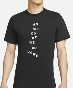 Sandw1tchshop As We Go Up We Go Down T-Shirt