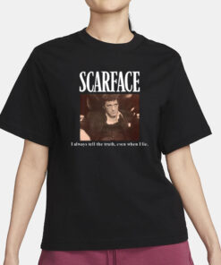 Scarface I Always Tell The Truth Even When I Lie T-Shirt1