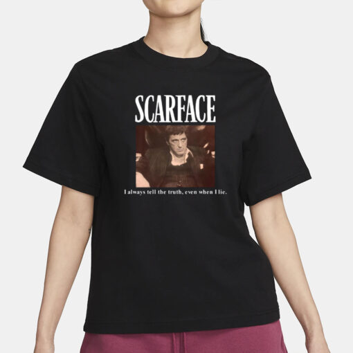 Scarface I Always Tell The Truth Even When I Lie T-Shirt1