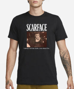 Scarface I Always Tell The Truth Even When I Lie T-Shirt3