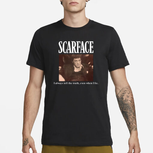 Scarface I Always Tell The Truth Even When I Lie T-Shirt3