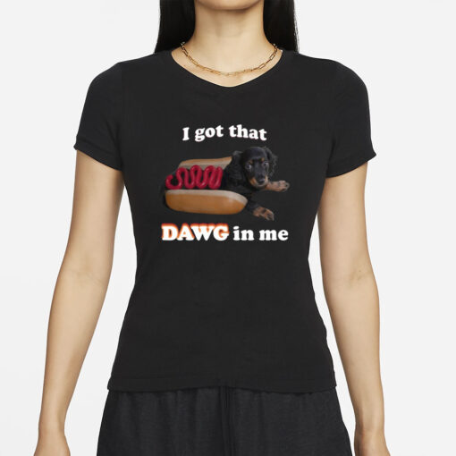 Snazzyseagul I Got That Dawg In Me T-Shirt