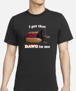 Snazzyseagul I Got That Dawg In Me T-Shirts