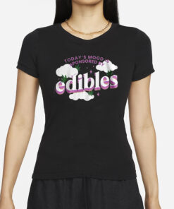 Today’s Mood Is Sponsored By Edibles T-Shirt