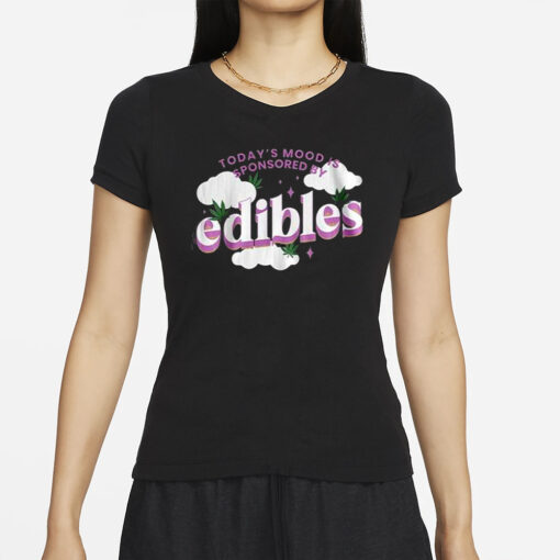 Today’s Mood Is Sponsored By Edibles T-Shirt