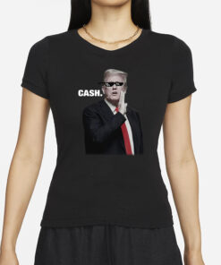 Trump Cash 2024 T-Shirt