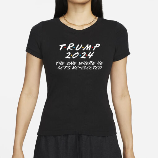 2024 Trump The One Where He Gets Re Elected T-Shirt