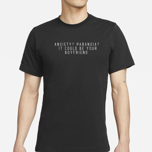 Anxiety Paranoia It Could Be Your Boyfriend T-Shirt