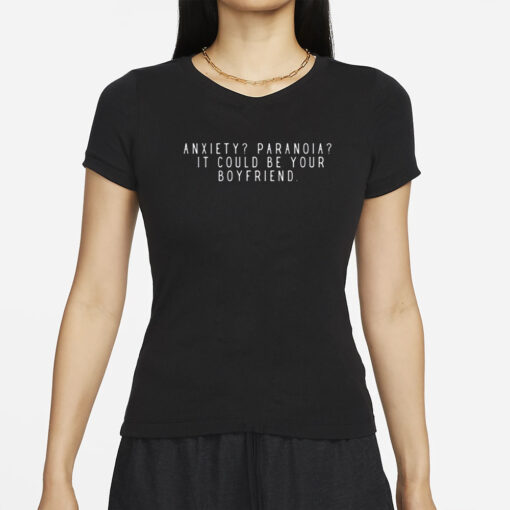 Anxiety Paranoia It Could Be Your Boyfriend T-Shirts