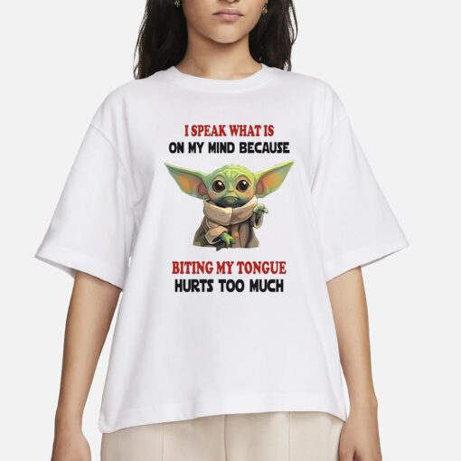 Baby Yoda I Speak What Is On My Mind Because Biting My Tongue Hurts Too Much T-Shirt