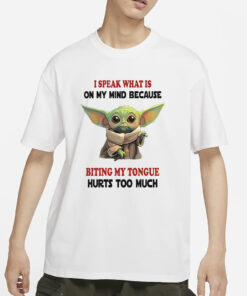 Baby Yoda I Speak What Is On My Mind Because Biting My Tongue Hurts Too Much T-Shirts