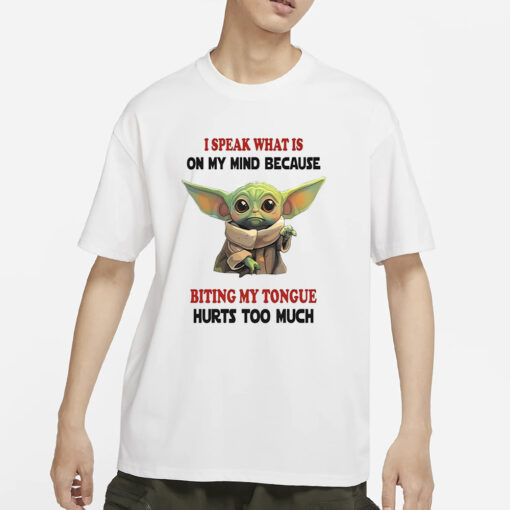 Baby Yoda I Speak What Is On My Mind Because Biting My Tongue Hurts Too Much T-Shirts