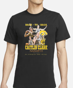 Back To Back Caitlin Clark Naismith Awards Player Of The Year T-Shirt