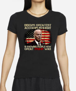 Biden's Greatest Accomplishment Is Showing PeopleGreat Trump Was T-Shirt