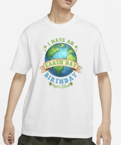 Birthday Earth Day April 22nd 2024 T-Shirt