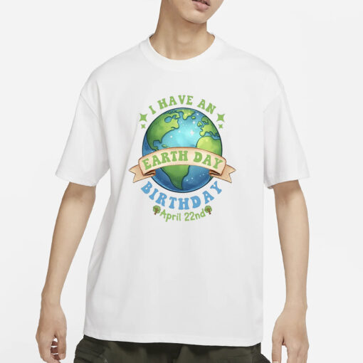 Birthday Earth Day April 22nd 2024 T-Shirt