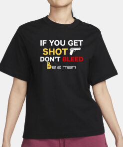 Bostonbeaman If You Get Shot Don't Bleed T-Shirt1