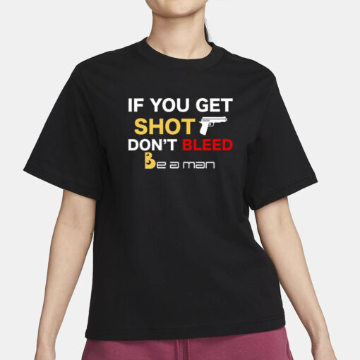 Bostonbeaman If You Get Shot Don't Bleed T-Shirt1