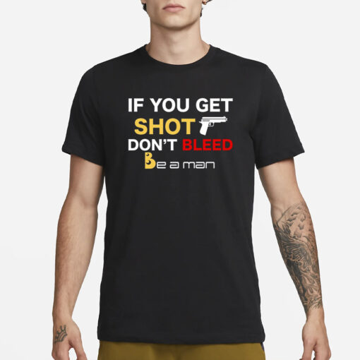 Bostonbeaman If You Get Shot Don't Bleed T-Shirt3