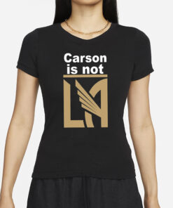 Carson Is Not LA T-Shirt