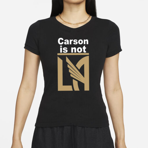 Carson Is Not LA T-Shirt