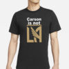 Carson Is Not LA T-Shirts