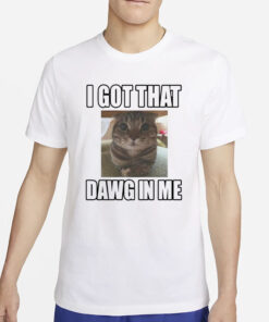 Catlandcentral I Got That Dawg In Me Cat T-Shirt